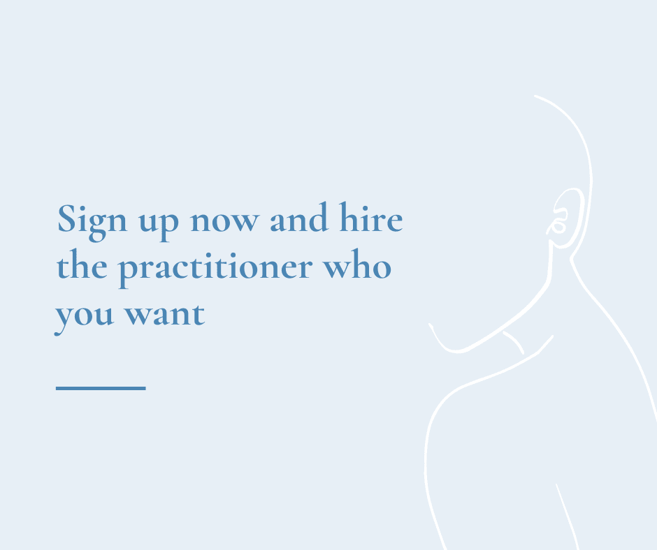 Sign up now and hire the practitioner who you want