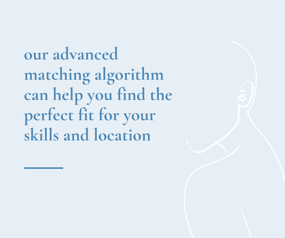 Our advanced matching algorithm can help you find the perfect fit for your skills and location